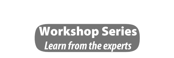 Workshop Series - Learn from the experts